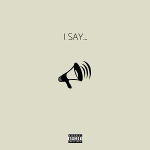 Listen to I SAY... (Explicit) song with lyrics from Aggy