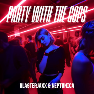收聽BlasterJaxx的Party With The Cops (feat. Haley Maze) (Extended Mix)歌詞歌曲
