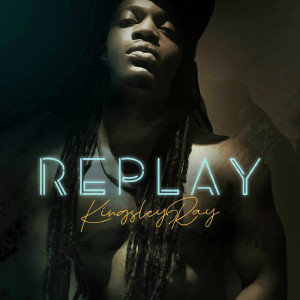 ดาวน์โหลดและฟังเพลง Replay พร้อมเนื้อเพลงจาก Kingsley Ray