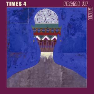 Times 4的專輯Frame of Mind (feat. Lincoln Adler, Greg Sankovich, Kevin Lofton & Maurice Miles)