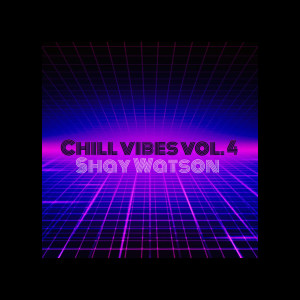 Chill Vibes Vol. 4 dari Shay Watson