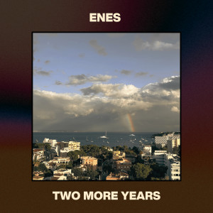 Listen to Two More Years song with lyrics from Enes