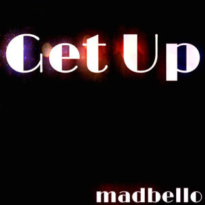 ดาวน์โหลดและฟังเพลง Get Up (Groove Remix) พร้อมเนื้อเพลงจาก Madbello