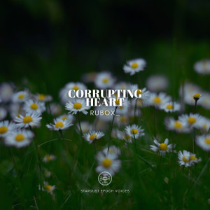 Listen to Corrupting Heart song with lyrics from RUBOX_