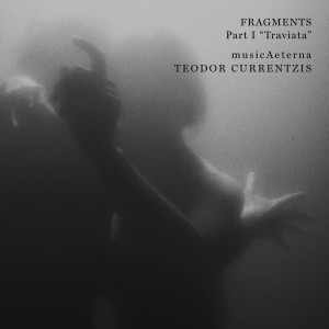 Teodor Currentzis的專輯Fragments Part I - "Traviata"