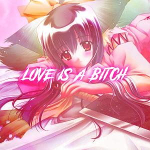 Love Is A Bitch (Nightcore)