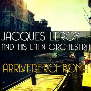 收聽Jacques Leroy and His Latin Orchestra的Le vie en rose'歌詞歌曲