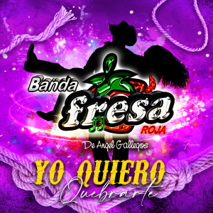 Album Yo Quiero Quebrarte from Banda Fresa Roja