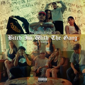 ดาวน์โหลดและฟังเพลง Bitch I'm with the Gang (Explicit) พร้อมเนื้อเพลงจาก Trouble Kidd