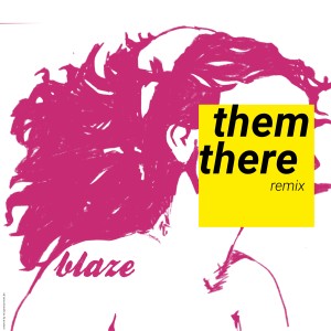 ดาวน์โหลดและฟังเพลง Blaze (Orbit Radio Remix) พร้อมเนื้อเพลงจาก Them There