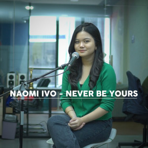 Never Be Yours (Acoustic) dari Naomi Ivo