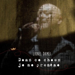 Album Dans ce chaos je me promène oleh Lionel Damei