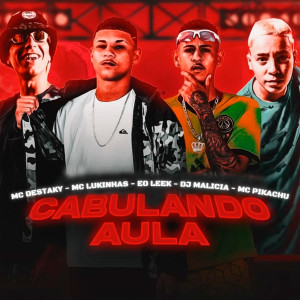 ดาวน์โหลดและฟังเพลง Cabulando Aula (feat. Mc Pikachu & DJ Malicia) (Explicit) พร้อมเนื้อเพลงจาก Mc Destaky