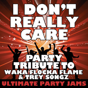收聽Ultimate Party Jams的I Don't Really Care (Party Tribute to Waka Flocka Flame & Trey Songz)歌詞歌曲