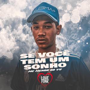 ดาวน์โหลดและฟังเพลง Se Você Tem um Sonho พร้อมเนื้อเพลงจาก MC Menor da Vu