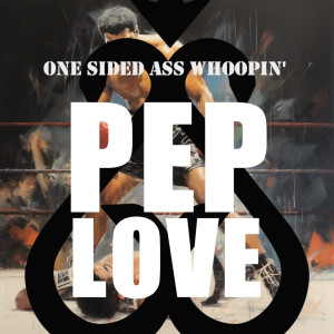 Pep Love的专辑One Sided Ass Whoopin' (Explicit)