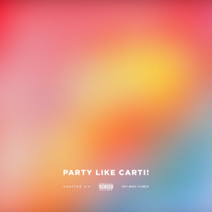 Boy made flower的專輯PARTY LIKE CARTI! (Explicit)