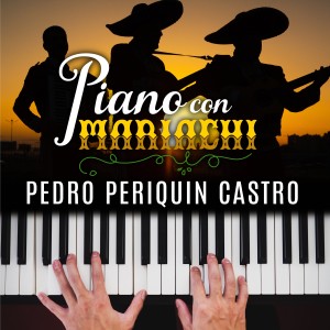 Pedro Periquín Castro的專輯Piano Con Mariachi