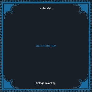 Blues Hit Big Town (Hq remastered) dari Junior Wells