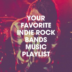 Best Movie Soundtracks的專輯Your Favorite Indie Rock Bands Music Playlist
