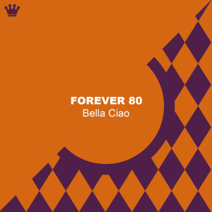 Dengarkan lagu Bella Ciao (Tequila Mix) nyanyian Forever 80 dengan lirik