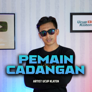 Dengarkan Pemain Cadangan lagu dari Ucup Klaten dengan lirik