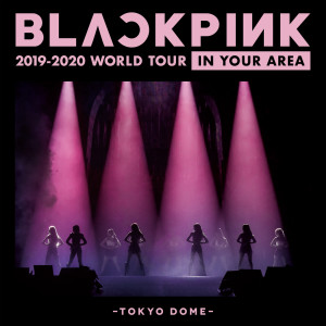BLACKPINK的專輯BLACKPINK 2019-2020 WORLD TOUR IN YOUR AREA -TOKYO DOME-