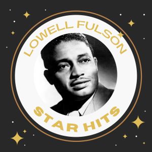 Lowell Fulson的專輯Lowell Fulson - Star Hits