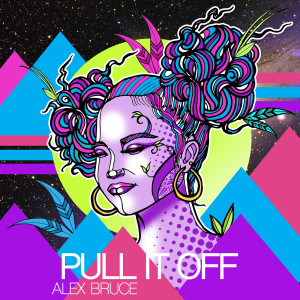 收聽Alex Bruce的Pull It Off歌詞歌曲