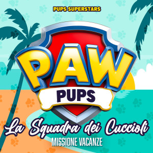 Pups Superstars的專輯Paw Patrol: La Squadra dei Cuccioli! (Missione Vacanze)