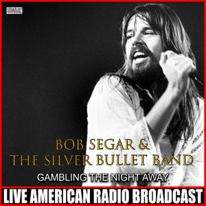 Bob Seger & The Silver Bullet Band的專輯Gambling The Night Away (Live)