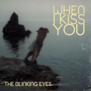 收听The Blinking Eyes的When I Kiss You歌词歌曲