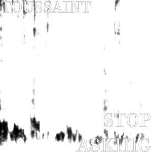 Listen to Stop Asking song with lyrics from Toussaint