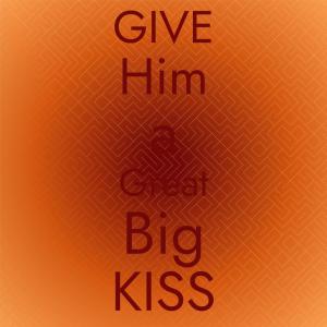 收听The Shangri-Las的Give Him a Great Big Kiss歌词歌曲