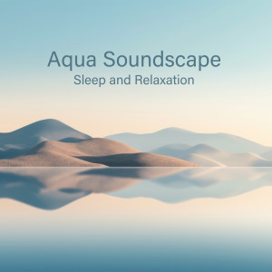 Album Aqua Soundscape (Sleep and Relaxation, Bedtime Meditation, Healing Water of Calmness) from Deep Sleep Hypnosis Masters