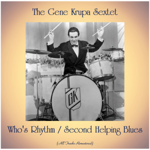 Listen to Who's Rhythm (Remastered 2020) song with lyrics from The Gene Krupa Sextet