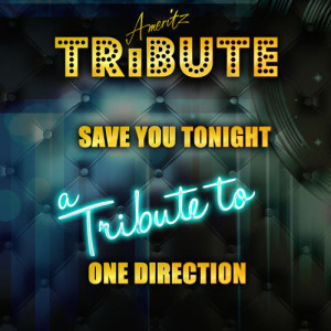 收聽Ameritz Top Tracks的Save You Tonight (A Tribute to One Direction)歌詞歌曲
