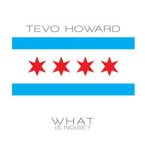 Album What Is Noise? from Tevo Howard