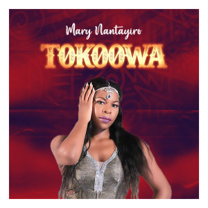 Listen to Tokoowa song with lyrics from Mary Nantayiro