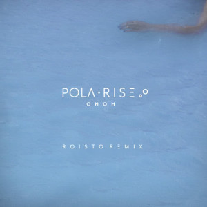 ดาวน์โหลดและฟังเพลง OhOH (Roisto Remix) พร้อมเนื้อเพลงจาก Pola Rise