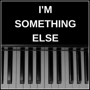 ดาวน์โหลดและฟังเพลง I'm Something Else พร้อมเนื้อเพลงจาก NPT Music