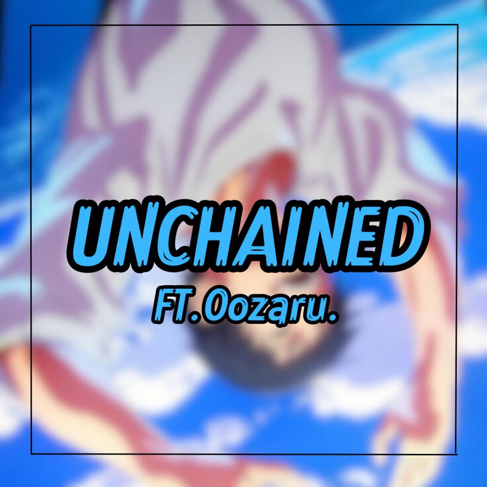 Unchained (feat. Oozaru) (Explicit)