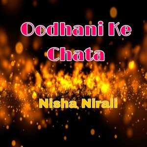 Listen to Oodhani Ke Chata song with lyrics from Nisha Nirali