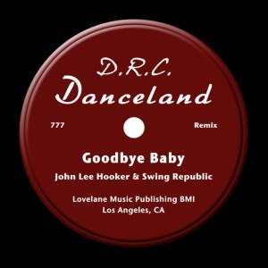 ดาวน์โหลดและฟังเพลง Goodbye Baby [Swing Republic Remix] (Swing Republic Remix) พร้อมเนื้อเพลงจาก John Lee Hooker