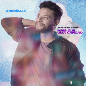 收聽André Max的Mais que uma Canção (Ao Vivo Na Advec)歌詞歌曲