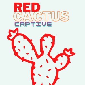 收听Captive的Red Cactus歌词歌曲