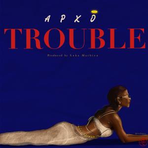 收聽APXO的Trouble歌詞歌曲