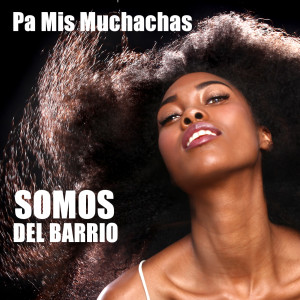 Somos del Barrio的专辑Pa Mis Muchachas