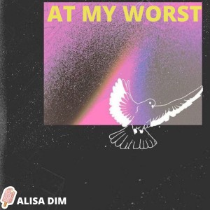 收聽ALISA DIM的At My Worst歌詞歌曲