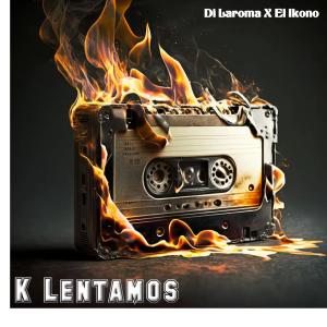 收聽Di LaRoma的K Lentamos (feat. El Ikono)歌詞歌曲